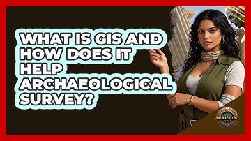 What Is GIS And How Does It Help Archaeological Survey? - Archaeology Quest
