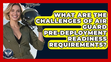 What Are The Challenges Of Air Guard Pre-deployment Readiness Requirements? - Air Guard Commanders