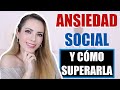 ¿LA TIENES Y NO LO SABES? ANSIEDAD SOCIAL Y CÓMO SUPERARLA!