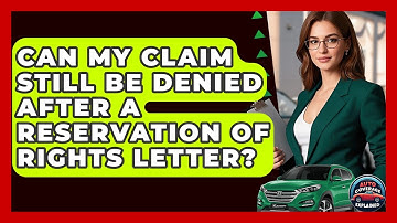 Can My Claim Still Be Denied After A Reservation Of Rights Letter? - Auto Coverage Explained