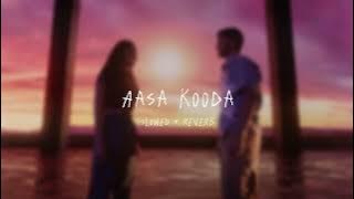 Aasa Kooda - slowed   reverb (From 'Think Indie')