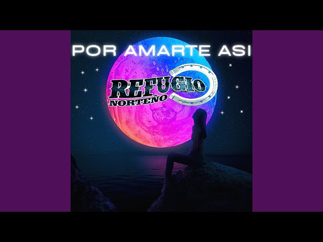 Refugio Norte�o - Por Amarte Asi