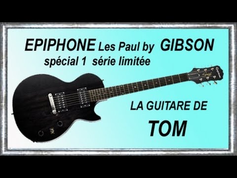 LES PAUL Spécial 1 EPIPHONE by GIBSON La guitare de TOM Impro Jean-Luc LACHENAUD.wmv