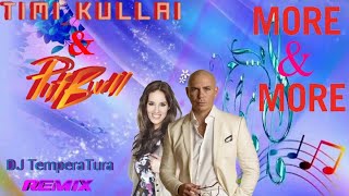 Timi Kullai & Pitbull - More & More ( Dj Temperatura Remix) 💋💕💞