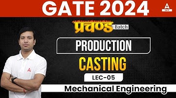 Casting GATE Lecture in Production | GATE 2024 Preparation Mechanical Engineering | By Gaurav Sir