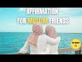 Muslim affirmations for attracting the right friends  no sound muslim islam