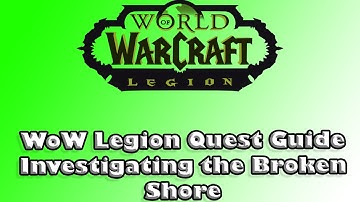 WoW Legion Quest Guide - The Broken Shore: Investigating the Legion