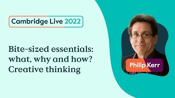 Bite-sized essentials: what, why and how? Creative thinking - Philip Kerr - Cambridge Live