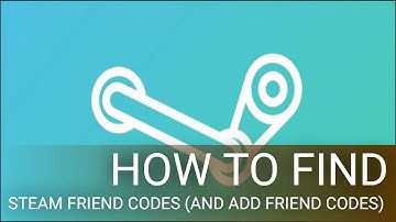 How to Find Steam Friend Codes (and Add Friend Codes)