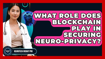 What Role Does Blockchain Play In Securing Neuro-privacy? - Neurotech Insight Pro