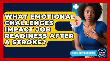 What Emotional Challenges Impact Job Readiness After A Stroke? - Stroke Support Channel