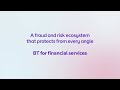 A fraud and risk ecosystem that protects from every angle bt for financial services
