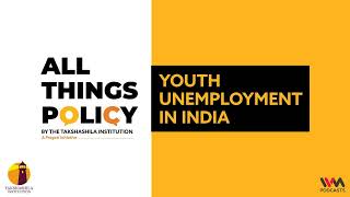 All Things Policy Ep. 778: Youth Unemployment in India