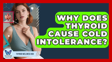 Why Does Thyroid Cause Cold Intolerance? - Thyroid Wellness Hub
