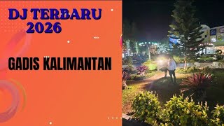 DJ GADIS KALIMANTAN TERBARU 2026 FULL BASS 🎧 VIRAL TIKTOK