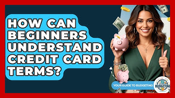 How Can Beginners Understand Credit Card Terms? - Your Guide to Budgeting