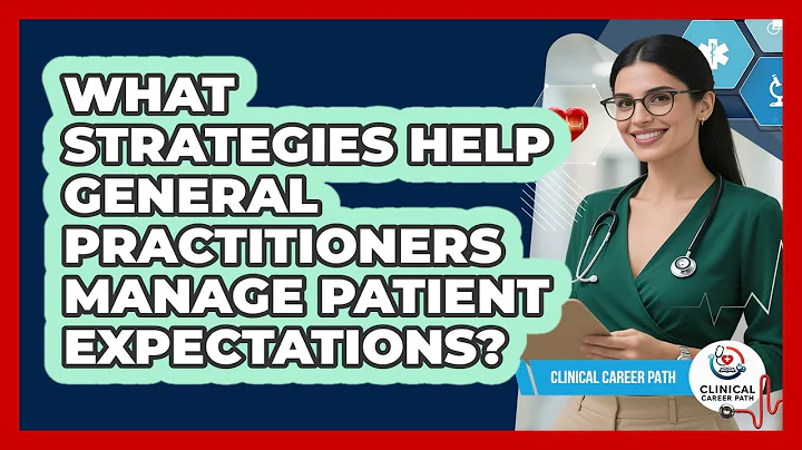 What Strategies Help General Practitioners Manage Patient Expectations? - Clinical Career Path