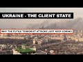 Ukraine the client state  why the futile terrorist attacks keep coming