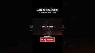 ATSUSHI SAKURAI Fan video/SCHEWEIN- FANTASIA #bucktick #バクチク #atsushisakurai #櫻井敦司 #jrock
