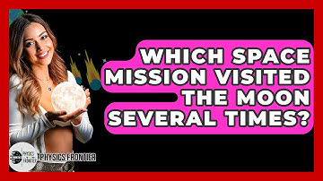 Which Space Mission Visited The Moon Several Times? - Physics Frontier