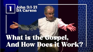 D.A. Carson - What is the Gospel And How does it Work? Part 1 | TGC