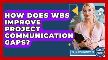 How Does WBS Improve Project Communication Gaps? - The Project Manager Toolkit