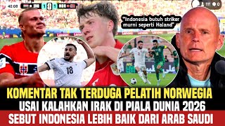 Komentar Pelatih Norwegia usai hajar Irak 4-1,Sebut Indonesia dan Arab Saudi,Irak berkembang pesat