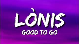 LÒNIS - Good to Go (Lyrics) ft. Daphne Willis