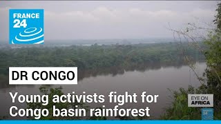 Democratic Republic of Congo: Young activists fight for Congo basin rainforest • FRANCE 24 English