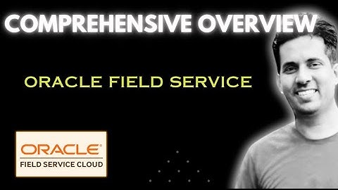 Oracle Field Service - Overview