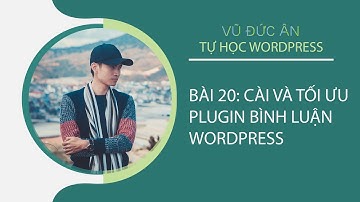 Bài 20: cài và tối ưu plugin bình luận wordpress | VŨ ĐỨC ÂN