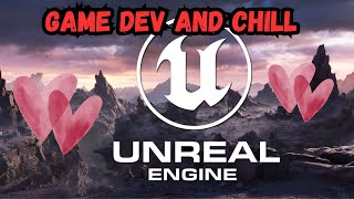 Unreal Engine Game Development And Chill