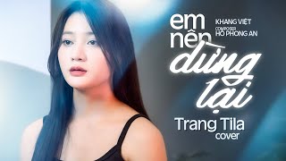 EM NÊN DỪNG LẠI - KHANG VIỆT ||Cover : Trang TiLa