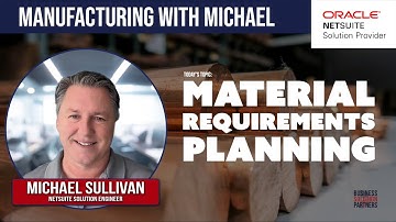 Material Requirements Planning in NetSuite - Manufacturing with Michael