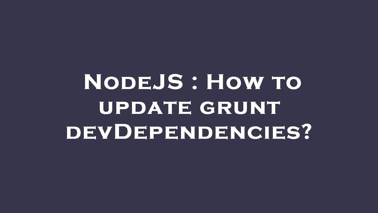 NodeJS : How to update grunt devDependencies? - YouTube