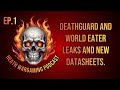 Podcast Episode 1! First look at the Death guard and world eaters releases,leaks and datasheets!