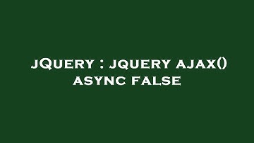 jQuery : jquery ajax() async false