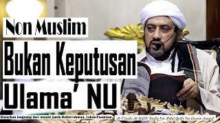 Non Muslim bukan keputusan Ulama' NU | HABIB TAUFIQ ASSEGAF