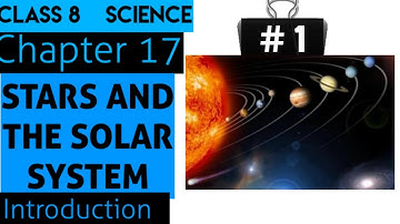 Introduction-"STARS AND OUR SOLAR SYSTEM" [ PART - 1]Chapter 17-NCERT Class 8th science Solution
