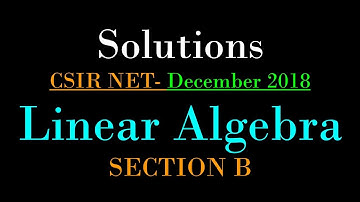 CSIR NET MATHEMATICS DECEMBER 2018 | Linear Algebra | Solutions of Section B