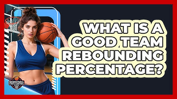 What Is A Good Team Rebounding Percentage?
