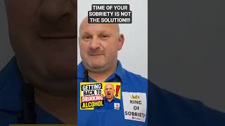 Time of your sobriety is not the solution. Alcohol addiction. Sober life. @Kingofsobriety