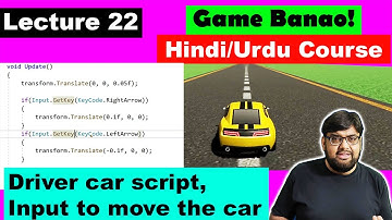 Game Development Course - Urdu/Hindi -[Sec 3 Lecture 22]  - Driver car script, Input to move the car
