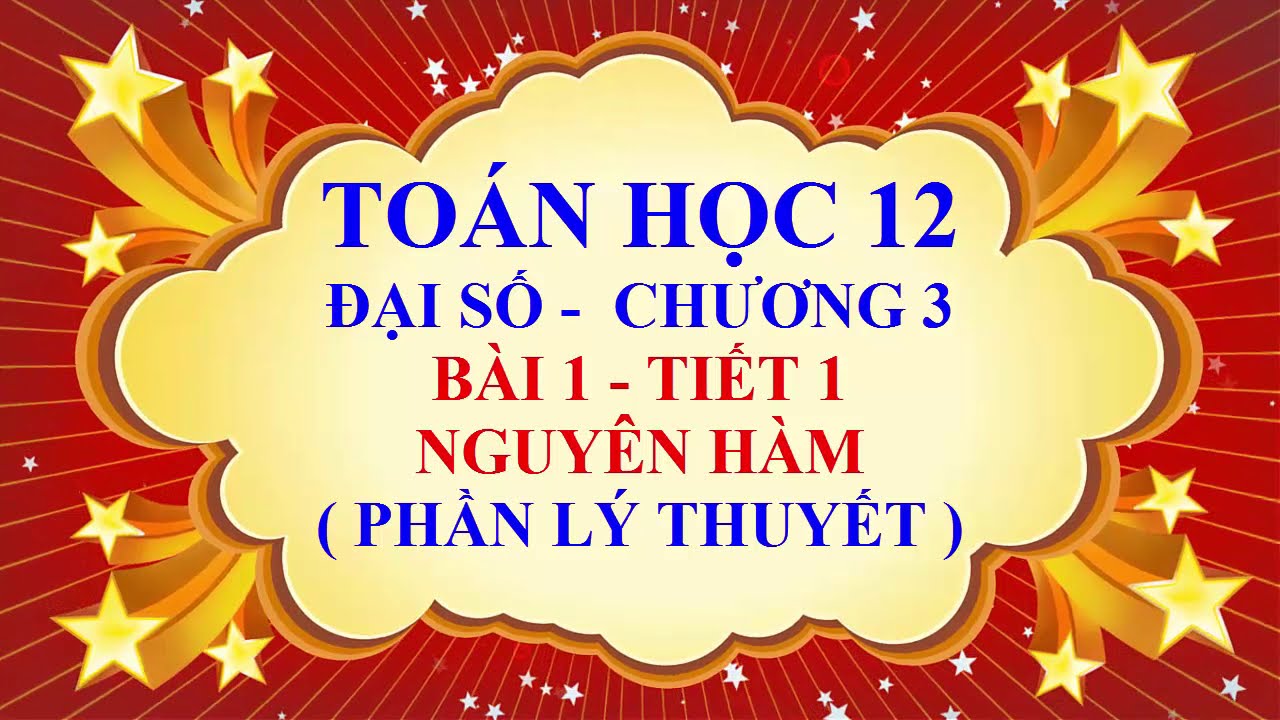 Toán học lớp 12 - Đại số - Chương 3 - Bài 1 - Nguyên... - youtube