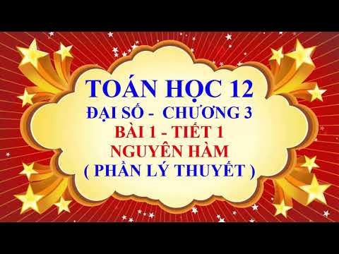 Video Toán học lớp 12 - Đại số - Chương 3 - Bài 1 - Nguyên... - youtube