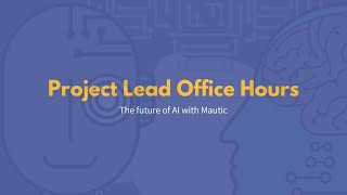 Project Lead Office Hours: The future of AI with Mautic