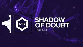 TrineATX - Shadow Of Doubt [HD]