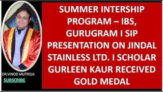 SUMMER INTERNSHIP PROGRAM, IBS I SIP PRESENTATION ON JINDAL STAINLESS LTD. I SCHOLAR GOLD MEDALIST I