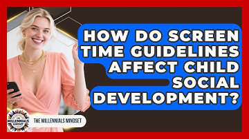 How Do Screen Time Guidelines Affect Child Social Development? - The Millennials Mindset