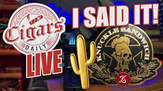 Cigars Daily LIVE 447: The Best Knuckle Sandwich Yet? I Said It. Tonight I Prove It.
